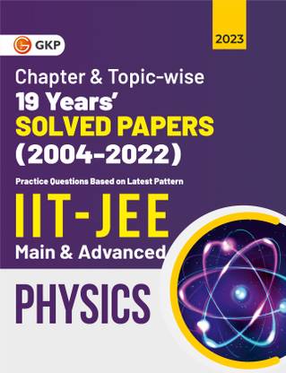 IIT JEE 2023 Physics (Main & Advanced) - 19 Years Chapter wise & Topic wise Solved Papers 2004-2022