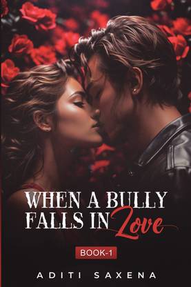WHEN A BULLY FALLS IN LOVE- BOOK 1  - An Enemies to Lovers College Bully Romance