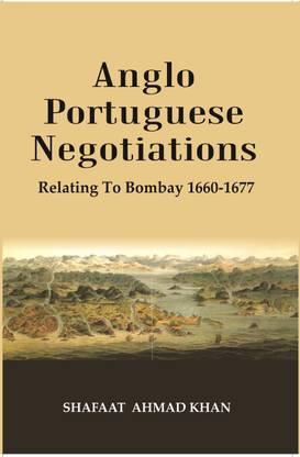 Anglo Portuguese Negotiations : Relating To Bombay 1660-1677 [Hardcover]