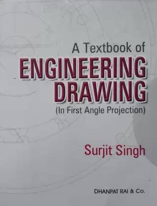 A TEXTBOOK OF ENGINEERING DRAWING (IN FIRST ANGLE PROJECTION)