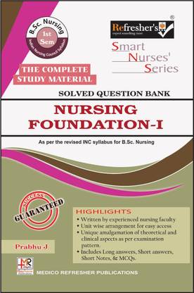 Refresher's Smart Nurses' Series- NURSING FOUNDATION 1 -Solved Question Bank- for B.Sc. Nursing 1st Semester, Complete Study Material, As per INC New Syllabus