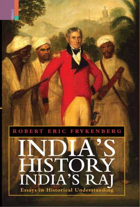 India's History, India's Raj : Essays in Historical Understanding