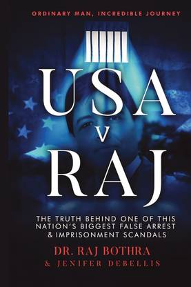 USA v Raj  - The Truth Behind One of This Nation's Biggest False Arrest & Imprisonment Scandals