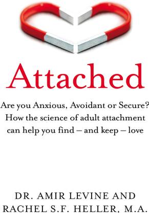 Attached  - Are You Anxious, Avoidant or Secure? How the Science of Adult Attachment Can Help You Find - and Keep - Love