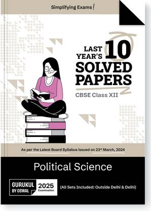 Gurukul By Oswal Political Science CBSE 10 Years Solved Papers Class 12 Exam2025  - Yearwise Board Solutions for Humanities Stream Political Science, All Sets Delhi & Outside