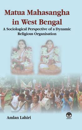 Matua Mahasangha in West Bengal A sociological Perspective of Dynamic Religious Organisation