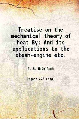 Treatise on the mechanical theory of heat By And its applications to the steam-engine etc. 1876 [Hardcover]