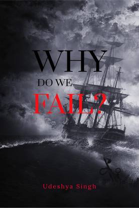 Why Do We Fail?  - "Failure is a natural part of the learning process, and it is often through our failures that we grow and learn the most"