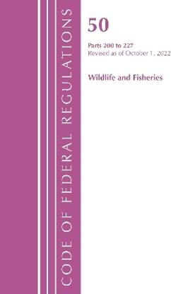 Code of Federal Regulations, Title 50 Wildlife and Fisheries 200-227, Revised as of October 1, 2022