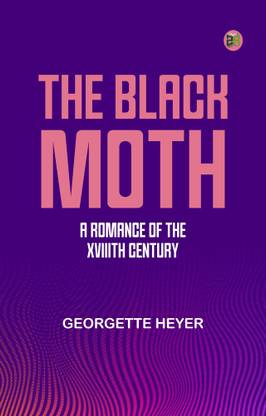 The Black Moth: A Romance of the XVIIIth Century