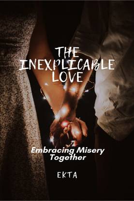 The Inexplicable Love  - Embracing Misery Together