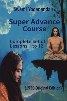 Swami Yogananda's Super Advance Course  - (Complete Set of Lessons 1 to 12) [1930 Original Edition]