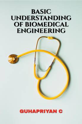 BASIC UNDERSTANDING OF BIOMEDICAL ENGINEERING