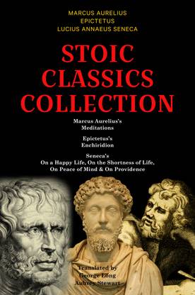 Stoic Classics Collection: Marcus Aurelius’s Meditations, Epictetus’s Enchiridion, Seneca’s On a Happy Life, On the Shortness of Life, On Peace of Mind & On Providence