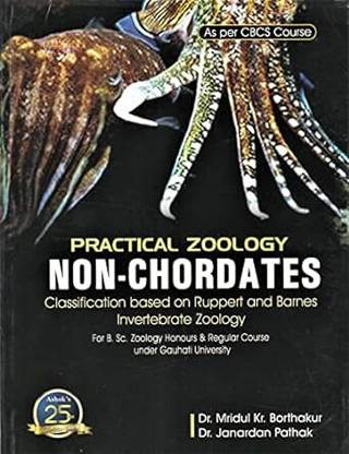 PRACTICAL ZOOLOGY NON-CHORDATES : CLASSIFICATION BASED ON RUPPERT AND BARNES INVERTEBRATE ZOOLOGY : B.SC. ZOOLOGY HONOURS & REGULAR COURSE UNDER GAUHATI UNIVERSITY : CBCS COURSE. ENGLISH MEDIUM.