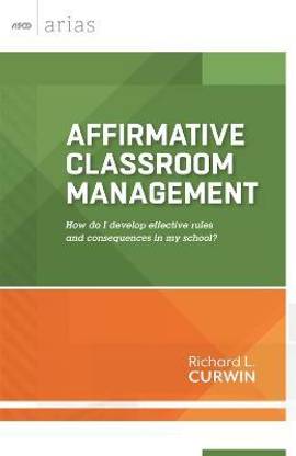 Affirmative Classroom Management  - How Do I Develop Effective Rules and Consequences in My School?