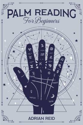 Palm Reading for Beginners  - A Complete Visual Guide on Palmistry. Learn the Art of Chiromancy and Reveal Your Future (2022 Crash Course)