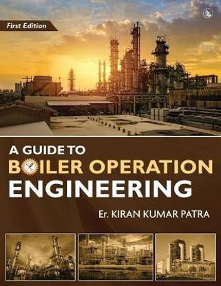 A Guide to Boiler Operation Engineering - For BOE/ 1st Class and 2nd Class Boiler Attendants' Proficiency Examination