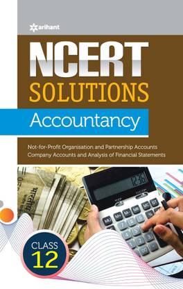 Arihant NCERT Solutions Guide Accountancy Class 12 Not-for-Profit Organisation, Partnership Accounts, Company Accounts, Analysis of Financial Statements For CBSE Exam Preparation