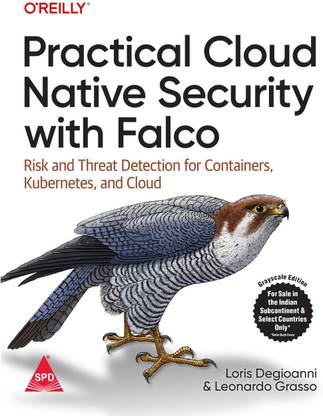 Practical Cloud Native Security with Falco: Risk and Threat Detection for Containers, Kubernetes, and Cloud (Grayscale Indian Edition)