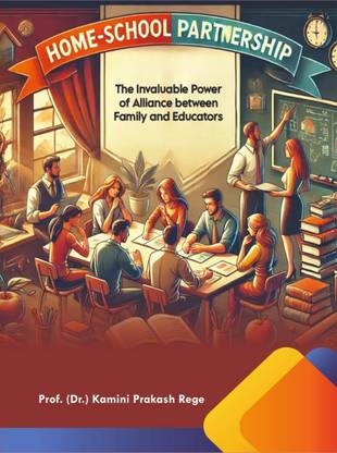 Home - School Partnership:
The Invaluable Power of Alliance
Between Family and Educators
