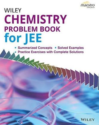 Wiley's Chemistry Problem Book for Jee  - * Crack JEE ! Wiley's Physical, Organic, Inorganic Chemistry Problem Book for Main & Advanced