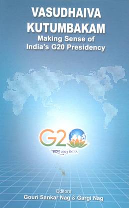 Vasudhaiva Kutumbakam: 
Making Sense of India's G20 Presidency