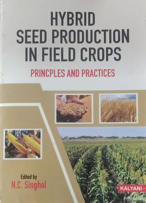 HYBRID SEED PRODUCTION IN FIELD CROPS : PRINCIPLES AND PRACTICES