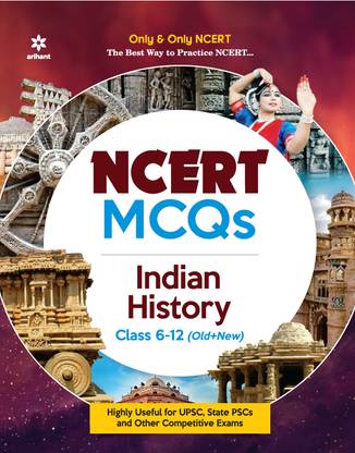 NCERT MCQs Indian History Class 6-12 (Old+New) for UPSC , State PSC and Other Competitive Exams First Edition