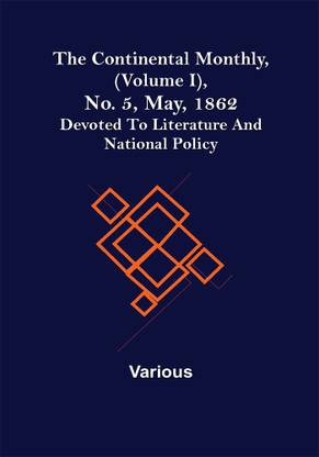 The Continental Monthly, (Volume I), No. 5, May, 1862; Devoted To Literature And National Policy