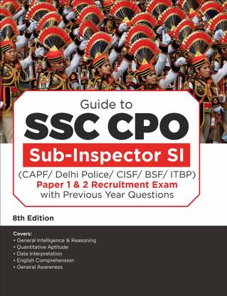 Guide to SSC CPO Sub-Inspector SI (CAPF/ Delhi Police/ CISF/ BSF/ ITBP) Paper 1 & 2 Recruitment Exam with Previous Year Questions 8th Edition