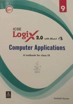 ICSE LOGIX 2.0 WITH BLUEJ COMPUTER APPLICATIONS A TEXTBOOK FOR CLASS-IX