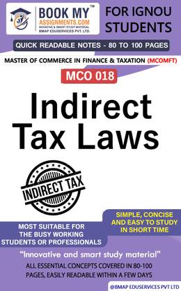 IGNOU MCO 018 Indirect Tax Laws - (Section A - Central Excise; Section B - Service Tax & VAT; Section C – Customs) Quick Readable Notes | Important Topic-wise Conceptual Notes | Master of Commerce in Finance & Taxation (MCOMFT)