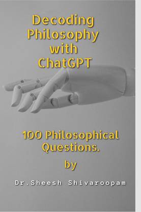 Decoding Philosophy with ChatGPT  - 100 Philosophical Questions.