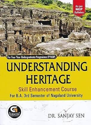 UNDERSTANDING HERITAGE : SKILL ENHANCEMENT COURSE : A TEXT AND REFERENCE BOOK FOR B.A. THIRD SEMESTER SEC UNDER NAGALAND UNIVERSITY AS PER NEP SYLLABUS