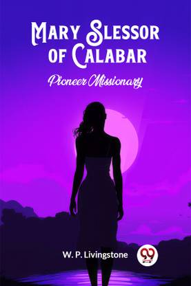 Mary Slessor of CalabarPioneer Missionary (Edition2024)