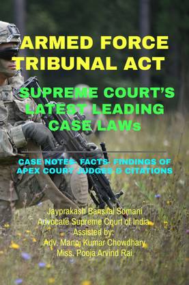 ARMED FORCE TRIBUNAL ACT- SUPREME COURT'S LATEST LEADING CASE LAWs  - CASE NOTES- FACTS- FINDINGS OF APEX COURT JUDGES & CITATIONS