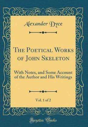 The Poetical Works of John Skeleton, Vol. 1 of 2: With Notes, and Some Account of the Author and His Writings (Classic Reprint)