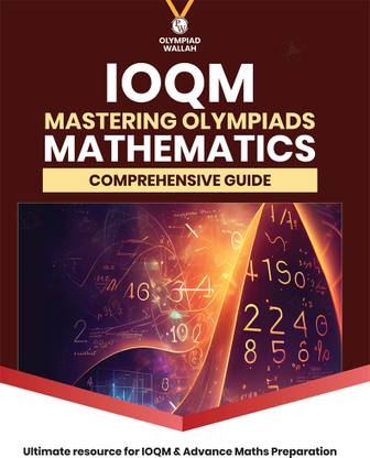 PW Olympiad Wallah IOQM Mastering Olympiads Mathematics Comprehensive Guide For 2025 Exams | Logical & Analytical Problem Sets | Olympiad Level Challenges Ideal For IOQM, RMO, INMO