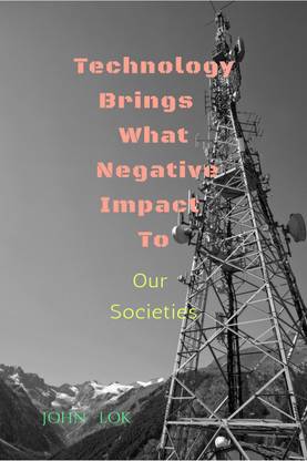 Technology Brings What Negative Impact To