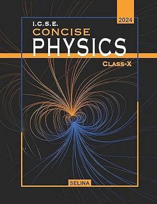 Selina ICSE Concise Physics for ICSE Class 10 (Examination 2024-2025)