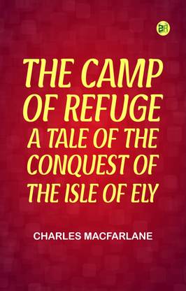 The Camp of Refuge: A Tale of the Conquest of the Isle of Ely