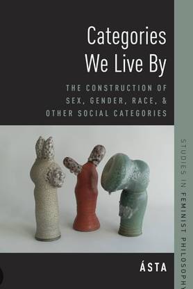 Categories We Live By: The Construction of Sex, Gender, Race, and Other Social Categories