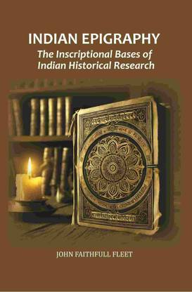 Indian Epigraphy: The Inscriptional Bases of Indian Historical Research