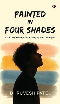 Painted in Four Shades  - A Journey Through Love, Longing, and Letting Go