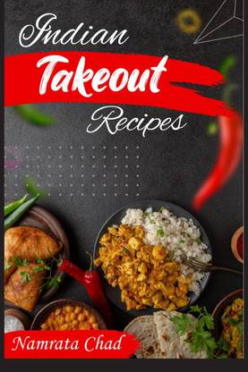 Indian Takeout Recipes  - Make-At-Home Indian Food You'll Actually Enjoy (2022 Cookbook for Beginners)