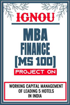 IGNOU MBA Project (Working Capital Management Of Leading 5 Hotels In India) for the course MS 100.