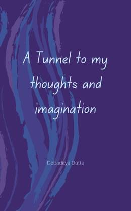 A Tunnel to my thoughts and imagination
