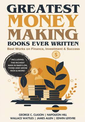 Greatest Money Making Books Ever Written: Best Works on Finance, Investment & Success (including The Richest Man in Babylon, Think and Grow Rich & more!)(Grapevine Books)