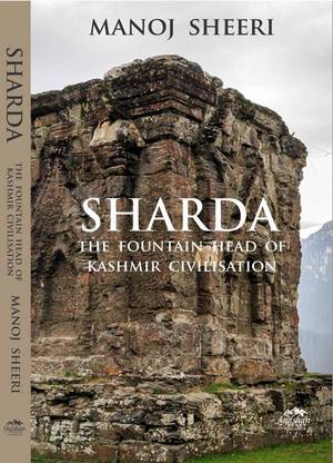 SHARDA: THE FOUNTAIN HEAD OF KASHMIR 
CIVILIZATION